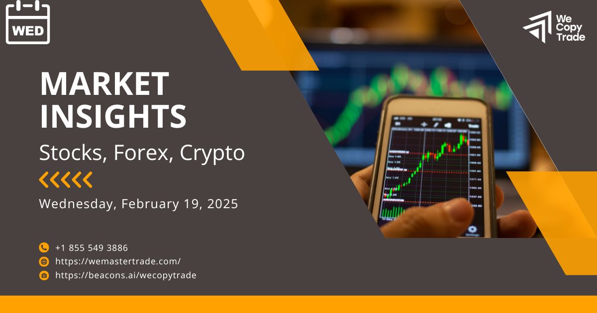 Market Insights on February 19, 2025: Updates on Stock, Forex, Crypto