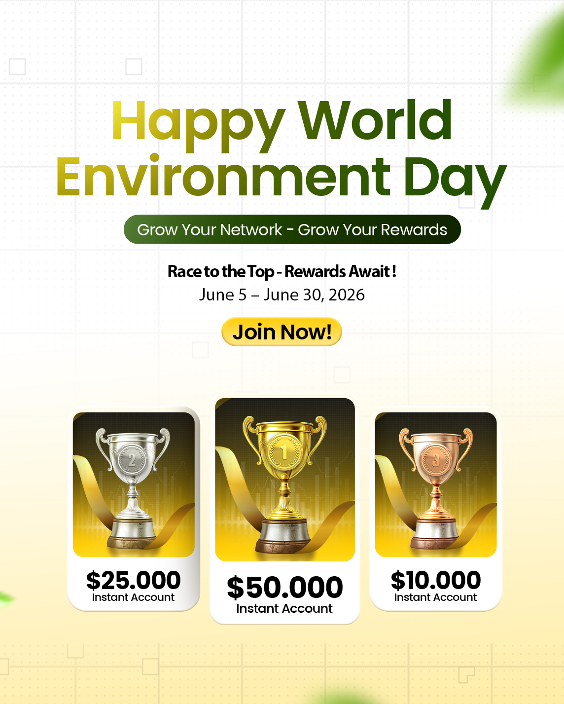 Happy World Environment Day. Grow your network, grow your reward. Win a $25,000, $50,000 or $10,000 Instant Account. Race to the top — rewards await, June 5 to June 30, 2026.
