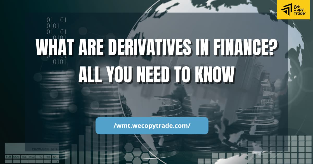 What Are Derivatives in Finance? All You Need to Know 1 What Are Derivatives in Finance? All You Need to Know