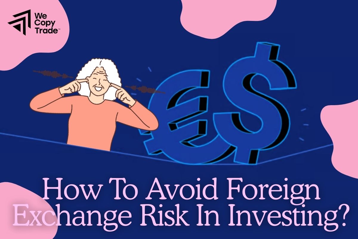 How To Avoid Foreign Exchange Risk In Investing?