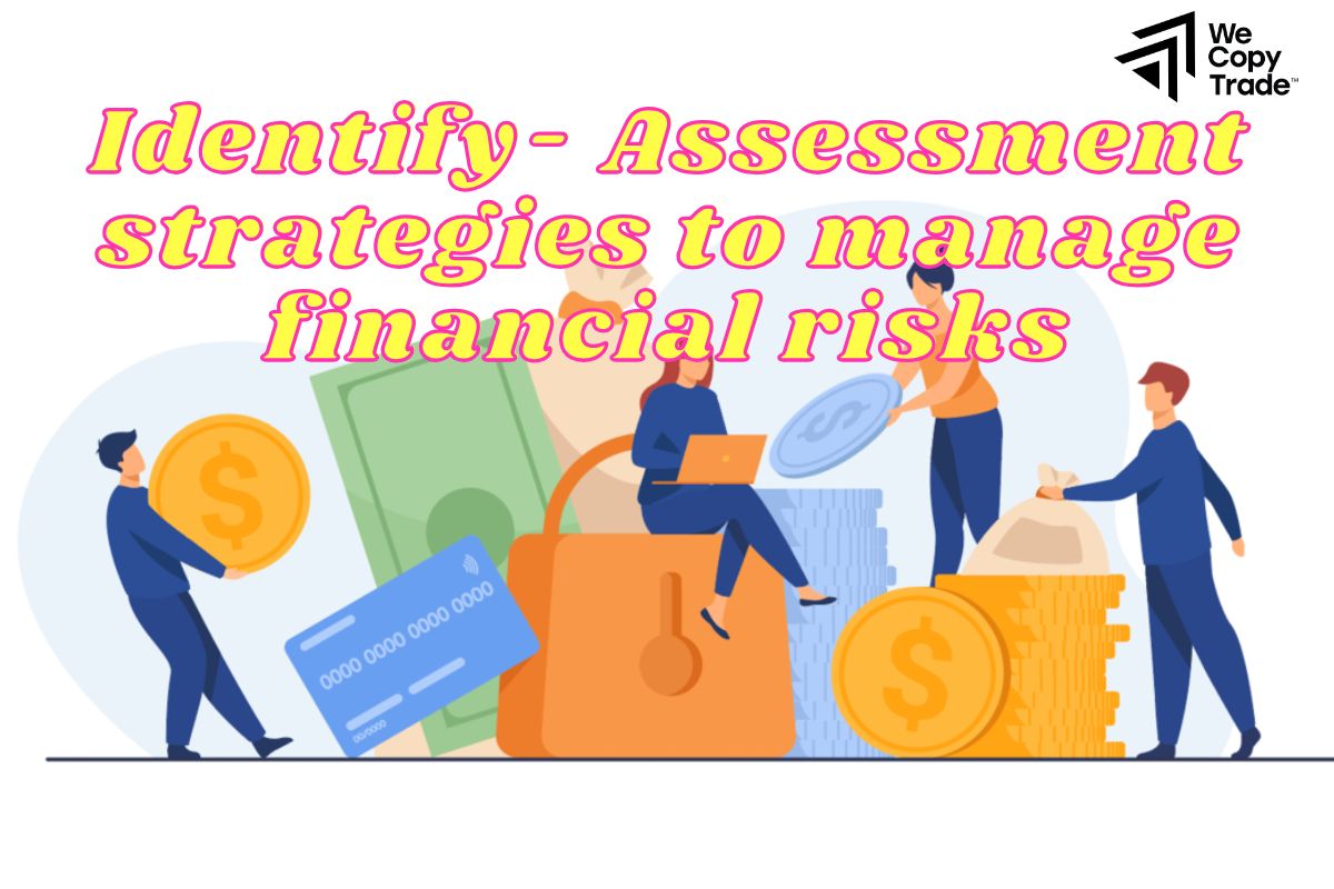 Identify- Assessment strategies to manage financial risks