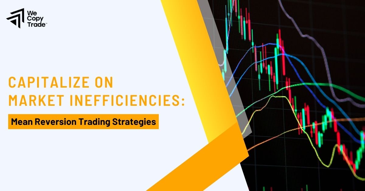 Capitalize on Market Inefficiencies: Mean Reversion Trading Strategies 1 Capitalize on Market Inefficiencies: Mean Reversion Trading Strategies