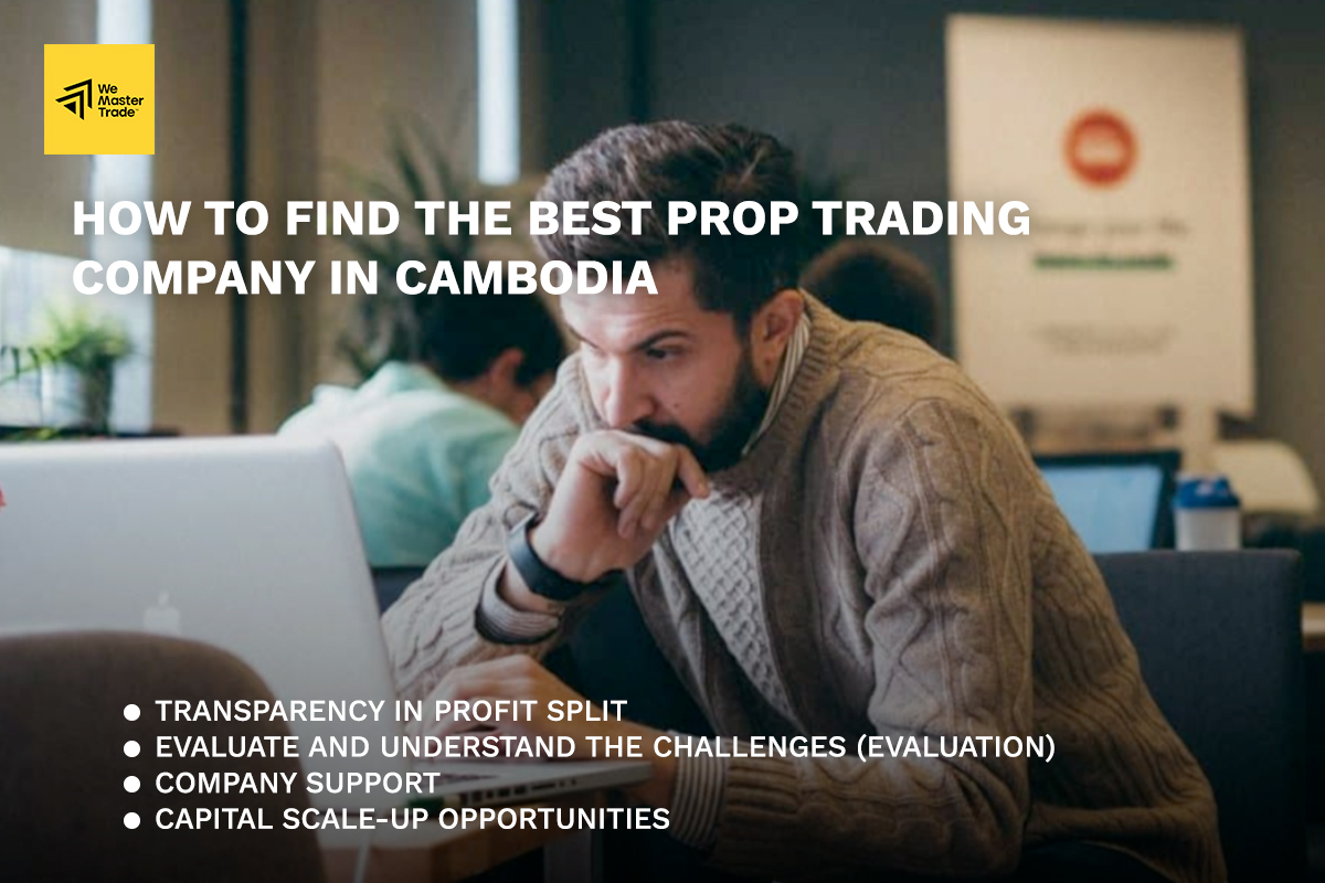 របៀបជ្រើសរើស-ក្រុមហ៊ុន-Prop-Trading-កម្ពុជា-ឱ្យបានត្រឹមត្រូវ-2