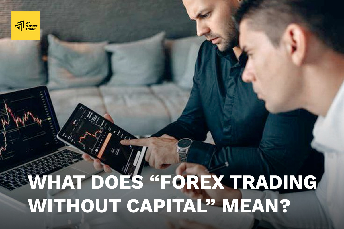 What Does “Forex Trading Without Capital” Mean? 