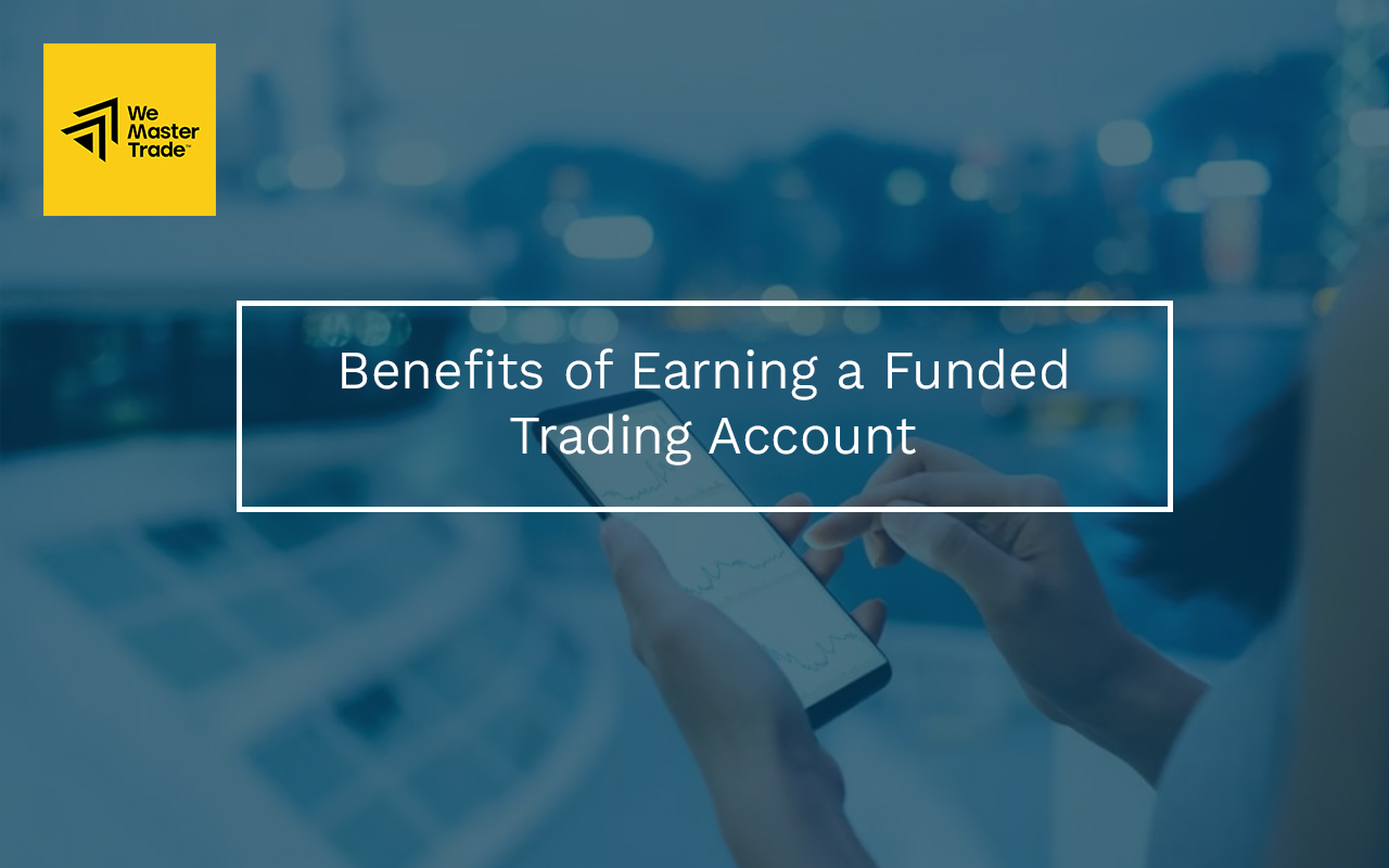 Benefits of Earning a Funded Trading Account