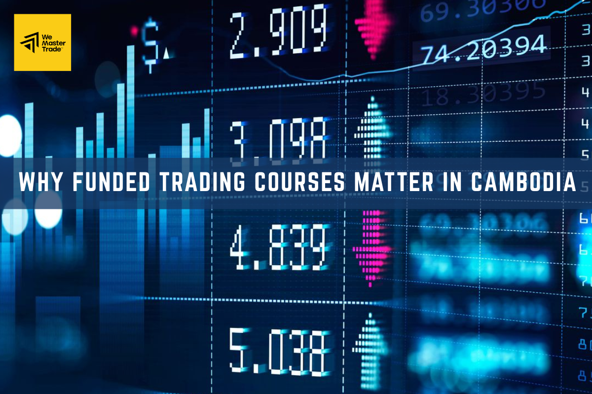 Why Funded Trading Courses Matter in Cambodia