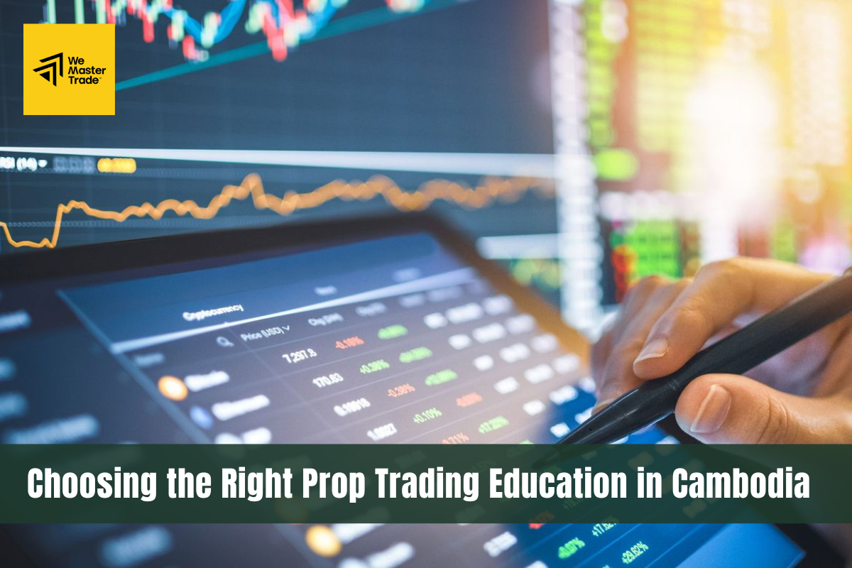 Choosing the Right Prop Trading Education Cambodia