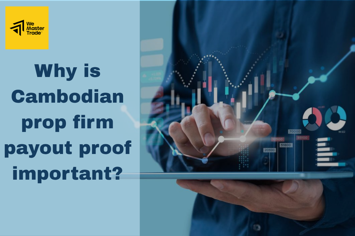 ហេតុអ្វីបានជា Cambodian prop firm payout proof សំខាន់?
