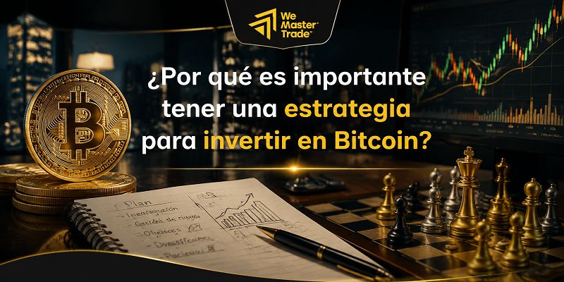 ¿Por qué es importante tener una estrategia para invertir en Bitcoin?